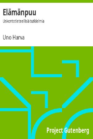 [Gutenberg 61623] • Elämänpuu: Uskontotieteellisiä tutkielmia